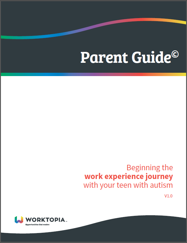 Parent Guide - Beginning the work experience journey with your teem with autism - Worktopia [Cover image]