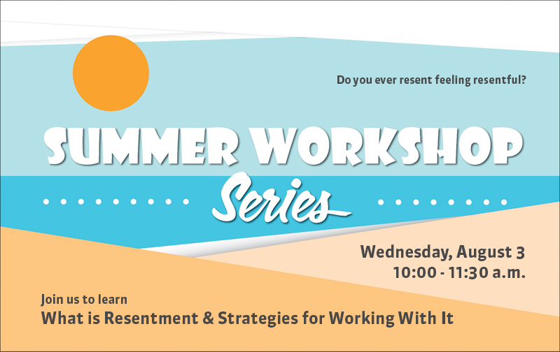 Summer workshops, strategies for Working with resentment,