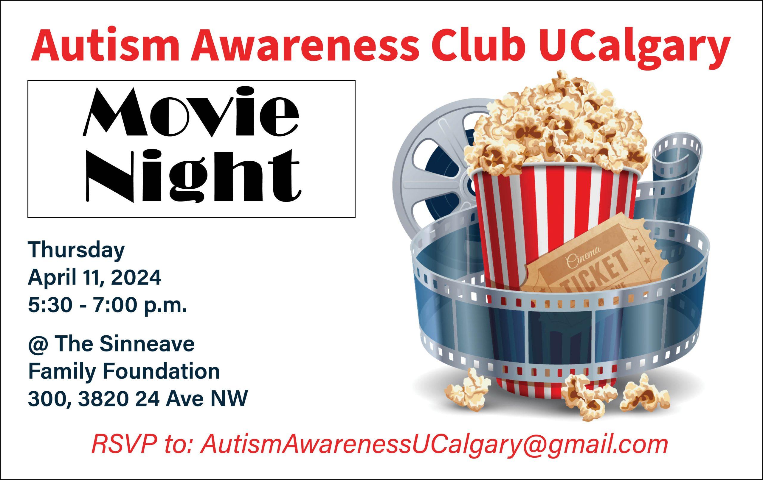On a white background, in red reads Autism Awareness Club UCalgary. In black reads, Movie Night followed by the words, "Thursday April 11, 2024 5:30 to 7pm at The Sinneave Family Foundation. The text at the bottom in red reads, "RSVP to: autismawarenessucalgary@gmail.com