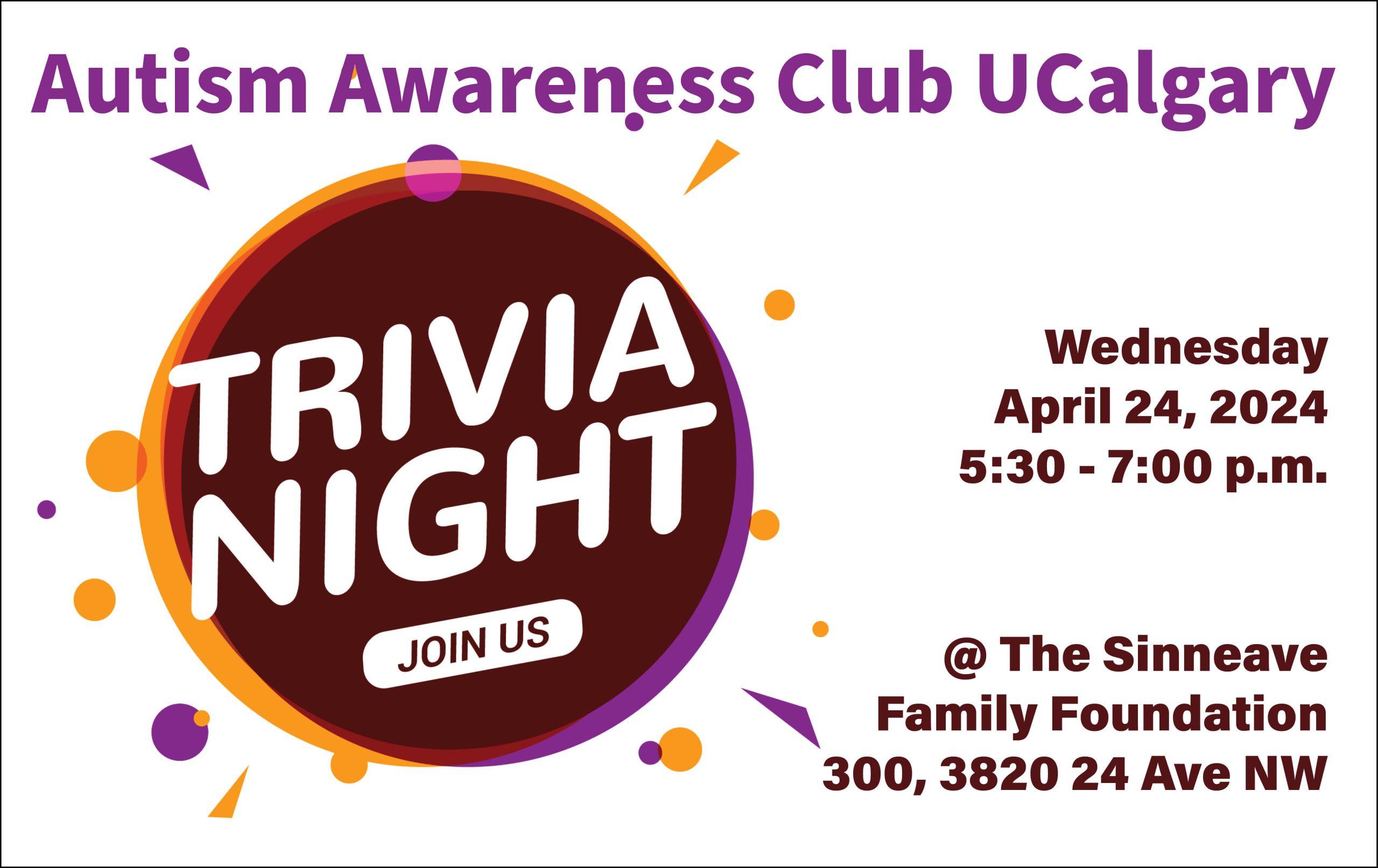 On a white background, the text at the top reads, "Autism Awareness Club UCalgary". The image on the left says Trivia Night Join Us! The text on the right reads, "Wednesday, April 24 from 5:30 to 7 pm at The Sinneave Family Foundation."