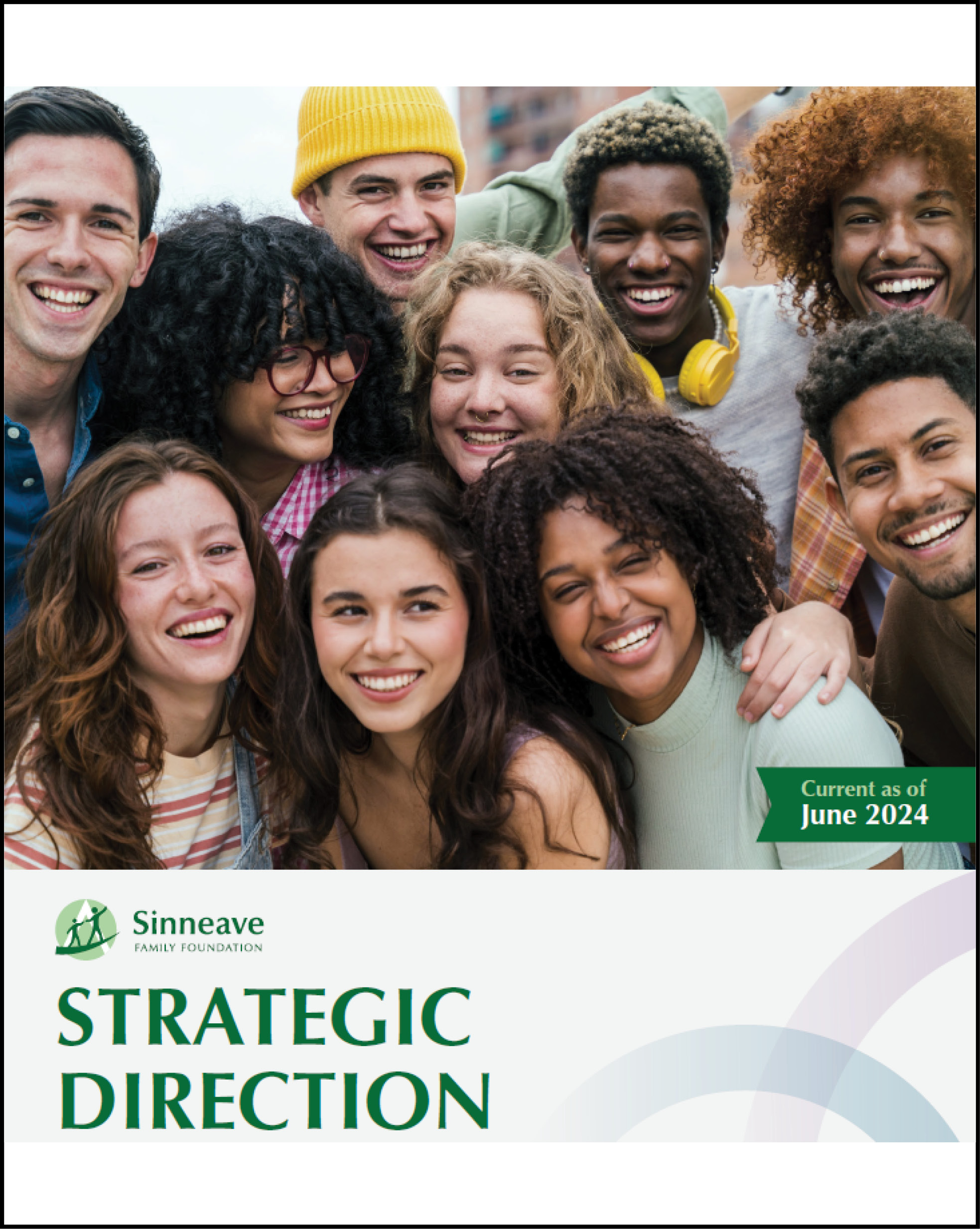 On a white background, there are numerous individuals smiling and being happy. In the middle of the image on the right, the text reads, "Current as of June 2024". Below that in the bottom left corner is The Sinneave Family Foundation's logo, and below that, the text reads, "Strategic Direction" in green.