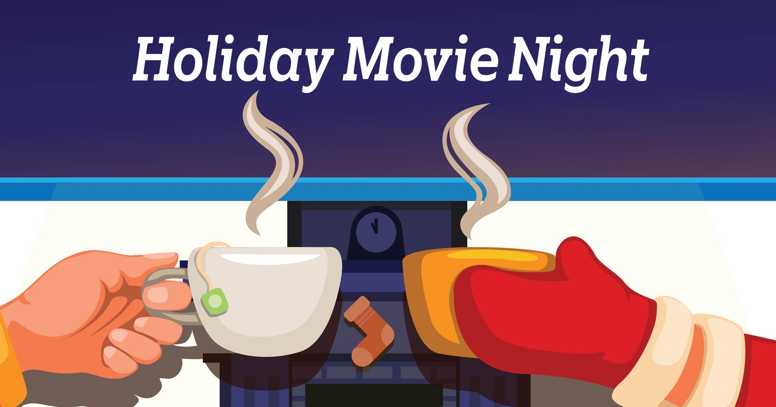 Two hands holding steaming drinks in front of a fireplace with "Holiday Movie Night" text above.