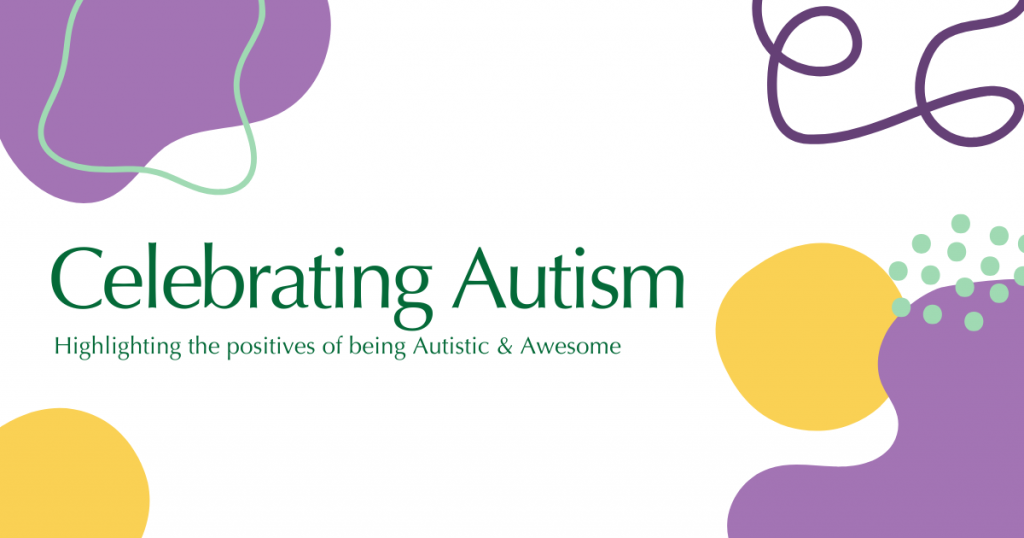 A graphic with random shapes, lines and circles around the outer edges. Text reads: Celebrating Autism: Highlighting the positives of being Autistic & Awesome.