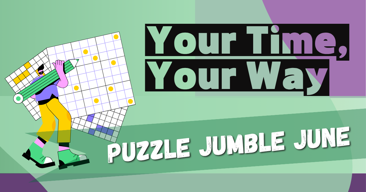 Against a colour-blocked background of light green and light purple, there is an illustration of a colourfully dressed person carrying some oversized puzzles and a big green pencil. Text reads: Your Time, Your Way Puzzle Jumble June
