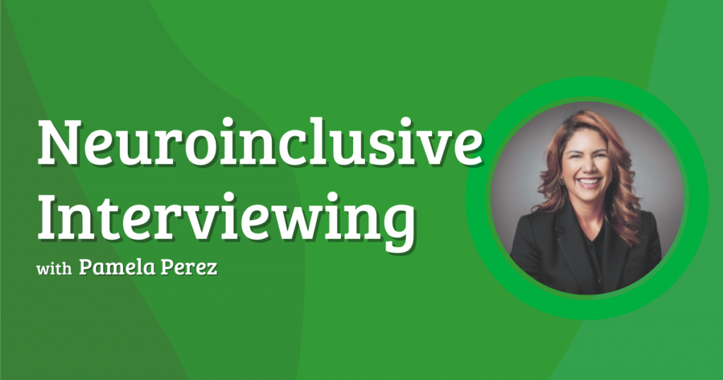 The image features a green background with overlapping shades creating a subtle pattern. On the left side, bold white text reads, "Neuroinclusive Interviewing." Below it, the text "with Pamela Perez" appears in a smaller font. On the right, there is a circular photograph of a smiling person with long hair wearing a dark blazer, encircled by a bright green ring.