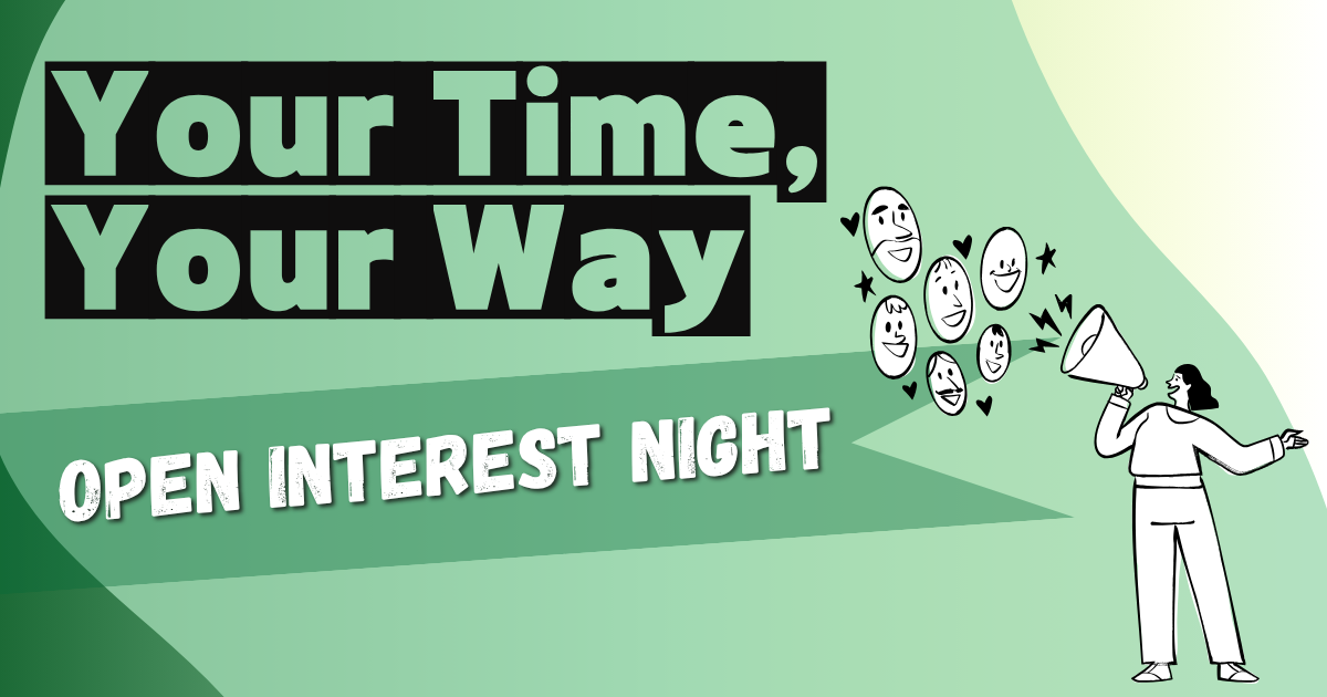 Promotional graphic with text "Your Time, Your Way" and "OPEN INTEREST NIGHT" with a person speaking into a megaphone and smiling faces.