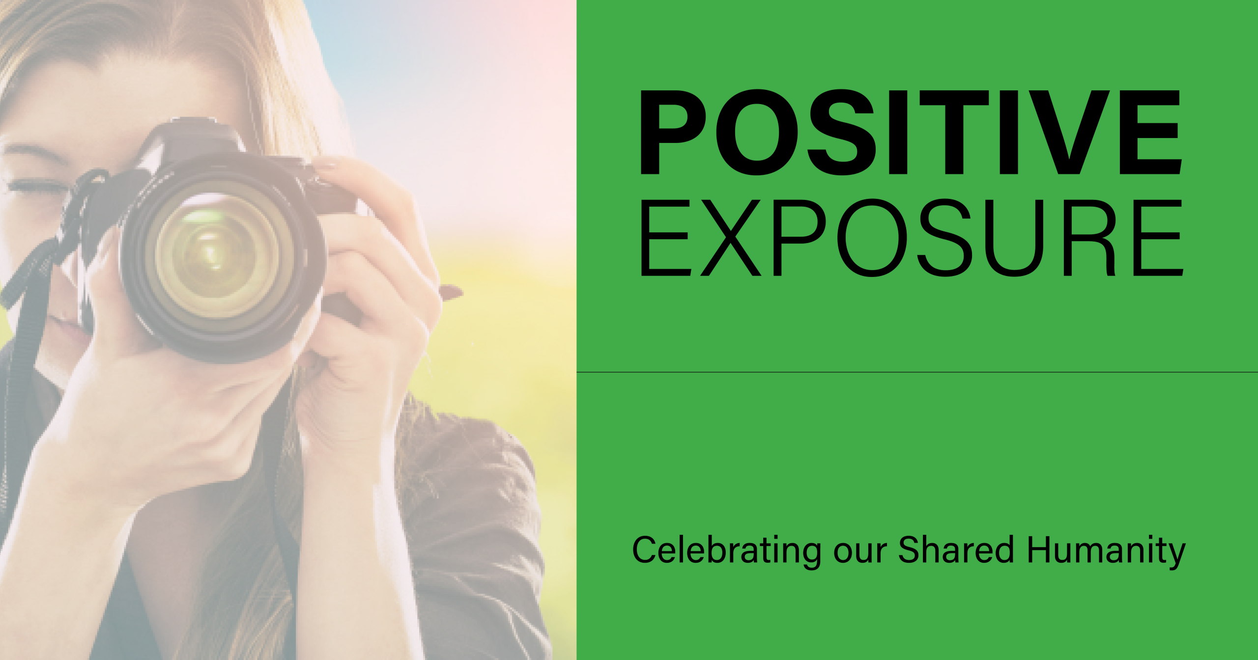 Positive Exposure Website insight image A person holding a camera on the left and green text on the right reading "POSITIVE EXPOSURE" and "Celebrating our Shared Humanity."