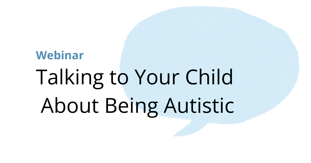 Webinar: Talking to Your Child About Being Autistic