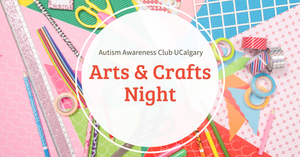 A decorative background consisting of various art supplies like paper, scissors, crayons and glue with text that reads: Autism Awareness Club UCalgary Arts & Crafts Night.