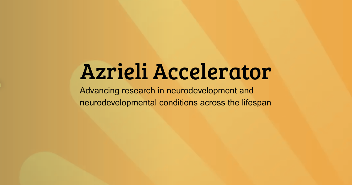 A decorative image with orange-yellow background. Text reads: Azrieli Accelerator Advancing research in neurodevelopment and neurodevelopmental conditions across the lifespan